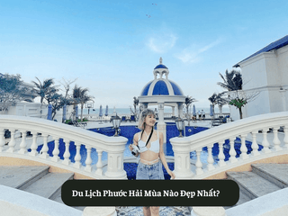 Du Lịch Phước Hải Mùa Nào Đẹp Nhất?