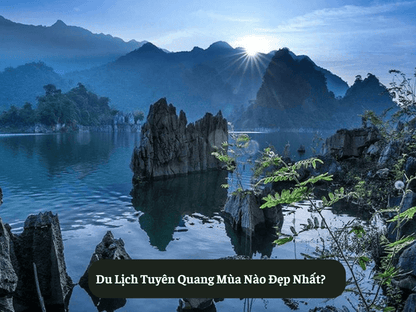 Du Lịch Tuyên Quang Mùa Nào Đẹp Nhất?