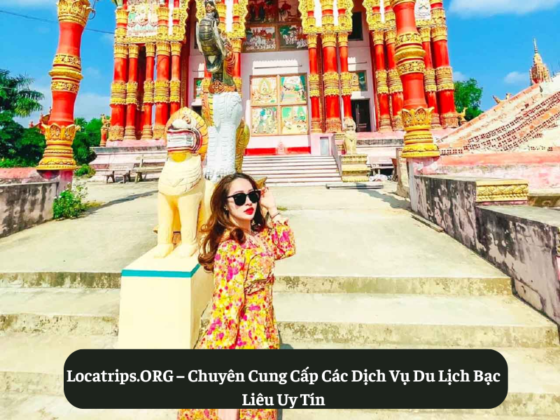 Locatrips.ORG – Chuyên Cung Cấp Các Dịch Vụ Du Lịch Bạc Liêu Uy Tín