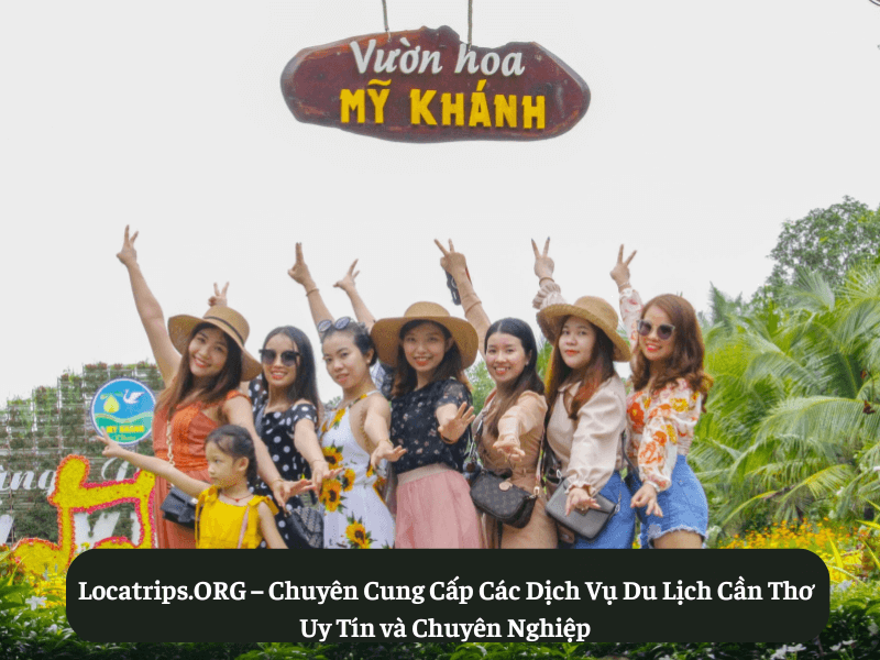 Locatrips.ORG – Chuyên Cung Cấp Các Dịch Vụ Du Lịch Cần Thơ Uy Tín và Chuyên Nghiệp