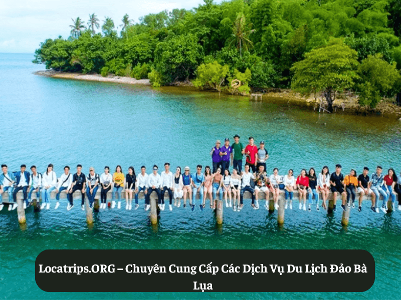 Locatrips.ORG – Chuyên Cung Cấp Các Dịch Vụ Du Lịch Đảo Bà Lụa