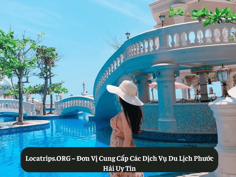 Locatrips.ORG – Đơn Vị Cung Cấp Các Dịch Vụ Du Lịch Phước Hải Uy Tín