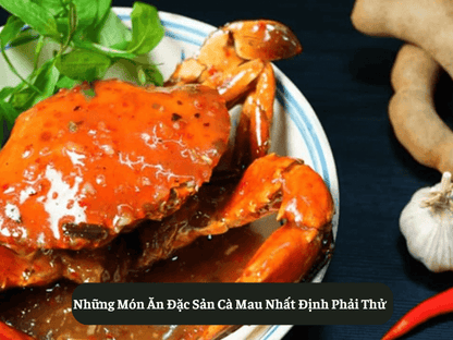 Những Món Ăn Đặc Sản Cà Mau Nhất Định Phải Thử