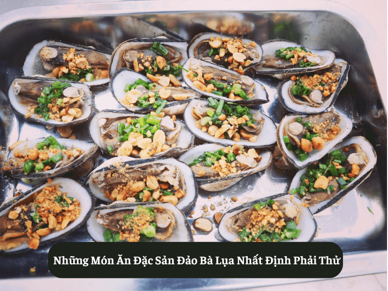 Những Món Ăn Đặc Sản Đảo Bà Lụa Nhất Định Phải Thử